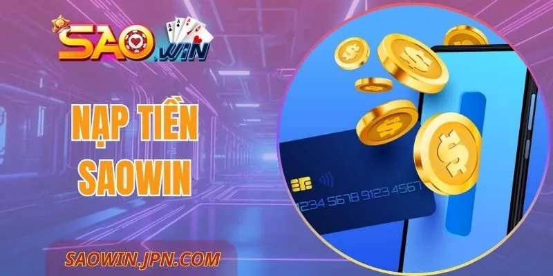 Nạp Tiền SAOWIN - An Toàn Tuyệt Đối, Không Chờ Đợi