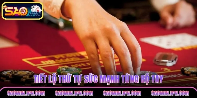 Xì tố tiết lộ thứ tự sức mạnh từng bộ tay